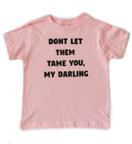 Don't Let Them Tame You | Kids Tee